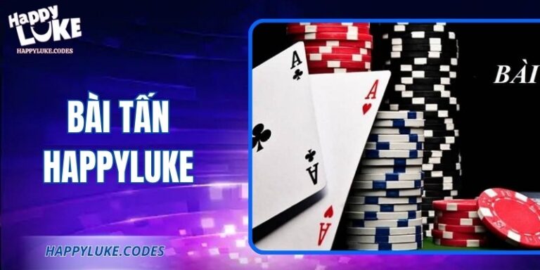 Bài Tấn Happyluke: Hướng Dẫn Toàn Diện Cho Người Mới
