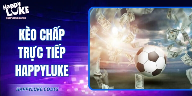 Kèo Chấp Trực Tiếp Happyluke: Phân Tích Và Bắt Kèo Chuẩn Xác 7 Kèo Chấp Trực Tiếp Happyluke: Phân Tích Và Bắt Kèo Chuẩn Xác
