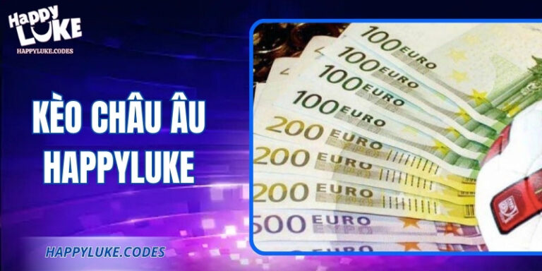 Kèo Châu Âu Happyluke: Cách Chơi Và Bí Quyết Thắng Lớn 2 Kèo Châu Âu Happyluke: Cách Chơi Và Bí Quyết Thắng Lớn
