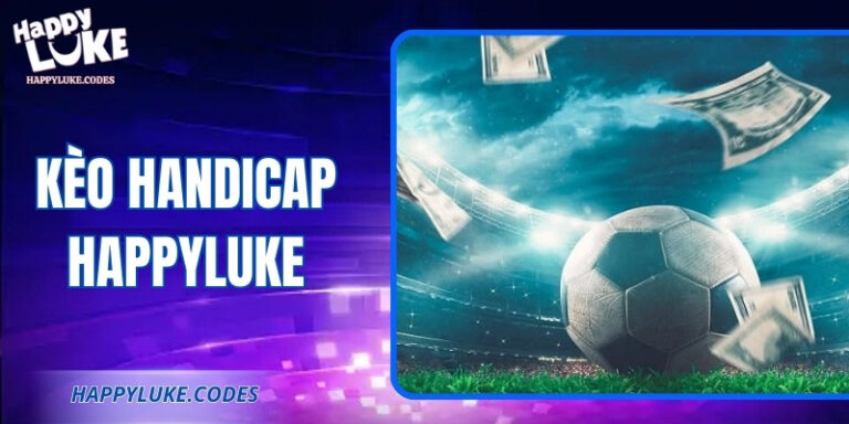 Kèo Handicap Happyluke – Mở Ra Lợi Thế Cho Người Chơi 4 Kèo Handicap Happyluke – Mở Ra Lợi Thế Cho Người Chơi