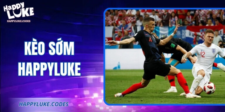 Kèo Sớm Happyluke – Săn Tỷ Lệ Đẹp Và Đặt Cược Tối Ưu 5 Kèo Sớm Happyluke – Săn Tỷ Lệ Đẹp Và Đặt Cược Tối Ưu
