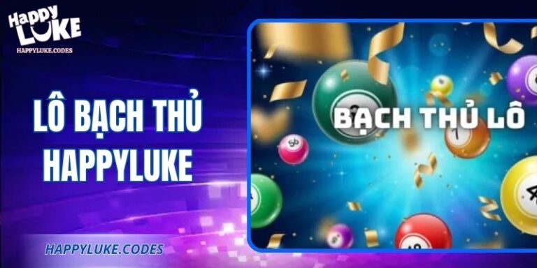 Bí Quyết Nuôi Lô Bạch Thủ Happyluke Giúp Trúng Cao