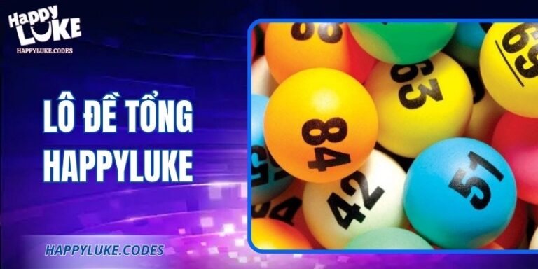 Lô Đề Tổng Happyluke: Chiến Thuật Và Mẹo Chơi Hiệu Quả