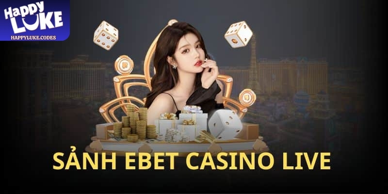 Sảnh EBET Happyluke là lựa chọn nổi bật dành cho người yêu thích casino trực tuyến 